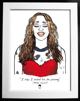 Miley Cyrus; I used to be young